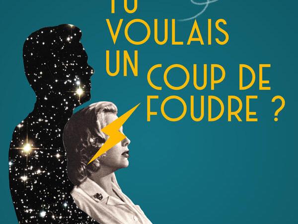 TU VOULAIS UN COUP DE FOUDRE : Exploration de l&rsquo;amour moderne